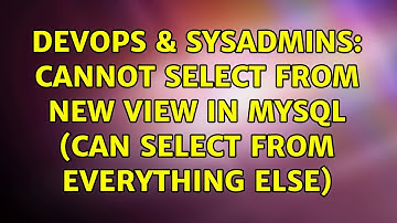 DevOps & SysAdmins: Cannot select from new view in MySQL (can select from everything else)