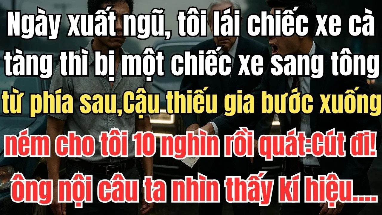 Ngày Xuất Ngũ Tôi Bị Rolls-Royce Tông, Thiếu Gia Ném 10 nghìn Sỉ Nhục – Kết Cục Khiến Cả Hiện Trường