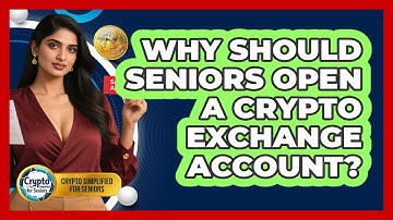 Why Should Seniors Open A Crypto Exchange Account? - Crypto Simplified for Seniors