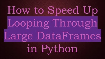 How to Speed Up Looping Through Large DataFrames in Python
