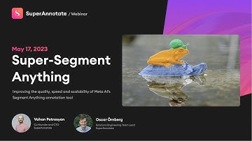 Super Segment Anything | SuperAnnotate Webinars (May 17, 2023)