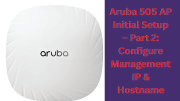 Aruba 505 AP Initial Setup – Part 2: Configure Management IP & Hostname