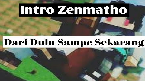 Zenmatho Intro Dulu sampai sekarang