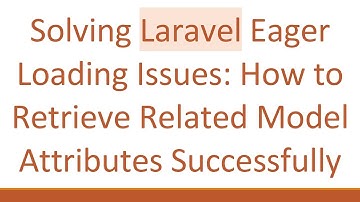 Solving Laravel Eager Loading Issues: How to Retrieve Related Model Attributes Successfully