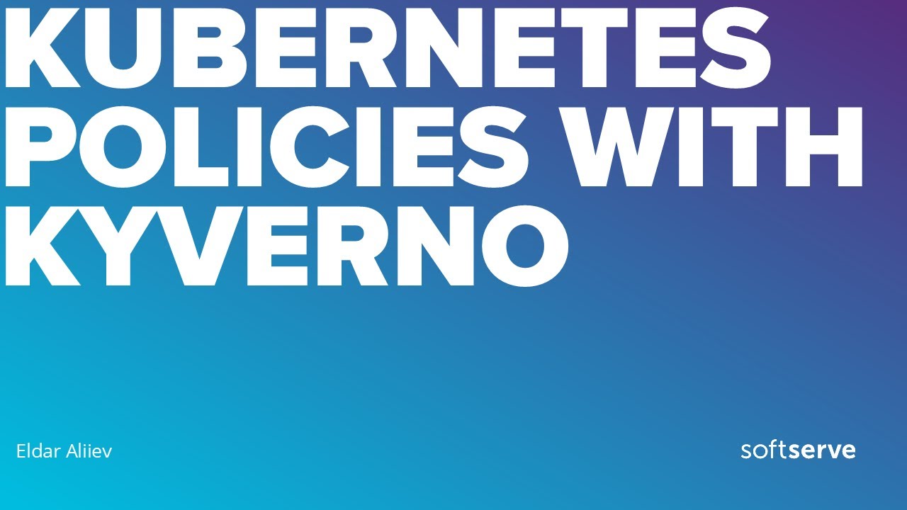 Kubernetes policies with Kyverno by Eldar Aliiev - YouTube