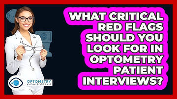 What Critical Red Flags Should You Look For In Optometry Patient Interviews?