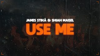 James Stikå & Shiah Maisel - Use Me (Official Lyric Video)