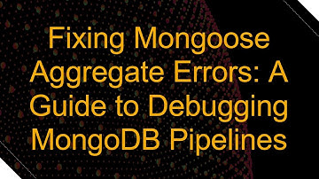 Fixing Mongoose Aggregate Errors: A Guide to Debugging MongoDB Pipelines
