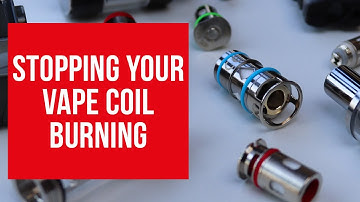 How to stop your vape coils burning in 2 minutes