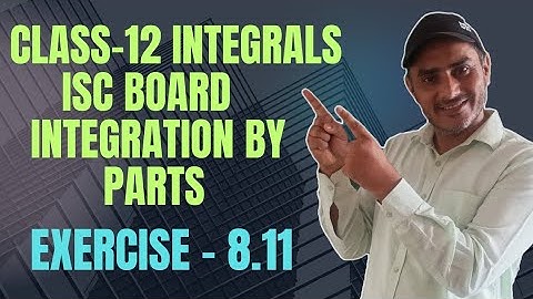 class 12 maths integrals ISC board exercise 8.11 M L Aggarwal solution | integration by parts