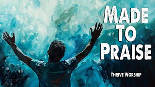 Made to Praise | Thrive Worship (Feat. Christian Hushaw) (Worship Lyric Video)