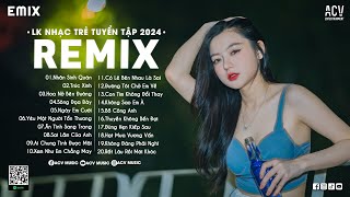 LK NHẠC TRẺ REMIX 2024 HAY NHẤT HIỆN NAY - EDM TikTok Hay 2024 - Nhân Sinh Quán, Trúc Xinh Remix