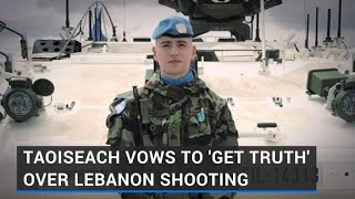 Taoiseach vows to 'get truth' over shooting of Irish soldier in Lebanon