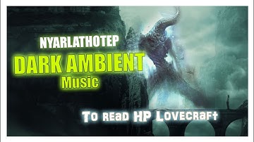 Nyarlathotep | horror ambient music 🎧
