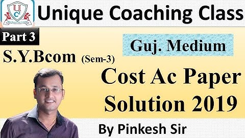 Sybcom Sem-3 | Cost Account | Vnsgu 2019 Paper Solution Part 3 |By PINKESH SIR|Unique Coaching Class