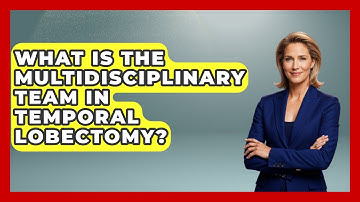 What Is The Multidisciplinary Team In Temporal Lobectomy? - The Operating Table