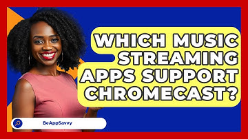Which Music Streaming Apps Support Chromecast? - Be App Savvy