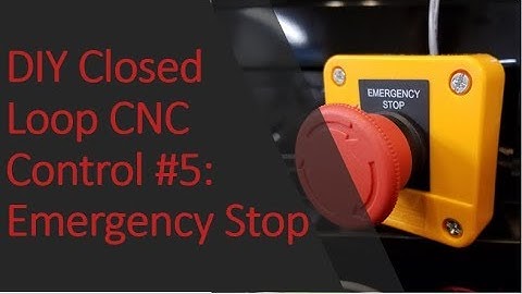 DIY Closed Loop CNC Control #5: Emergency Stop