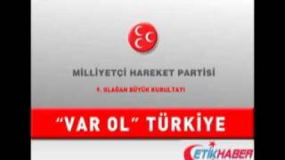 MHP Kurultay Marşı "Sonsuza kadar VAR OL TÜRKİYE"