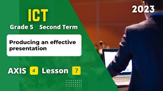 Grade 5 | ICT | Axis 4 - Lesson 7 | Producing an effective presentation