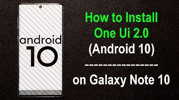 How to Install Samsung One UI 2.0 Beta on Galaxy Note 10 Plus (Android 10)