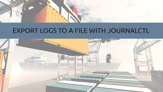 Exporting Logs to a File using Journalctl