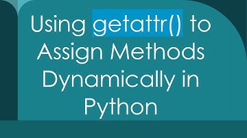 Using getattr() to Assign Methods Dynamically in Python