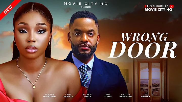 WRONG DOOR (New Movie) Bambam Olawunmi, Chike Daniels, Micheal Ejoor, Bibi Sonye, Victory Aparaugo