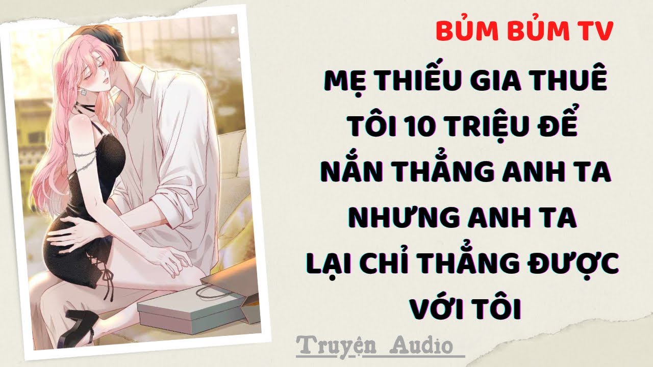 Truyện Audio | TƯỞNG THIẾU GIA GAY, TÔI CỐ BẺ ANH TA TỪ CONG THÀNH THẲNG | Bủm Bủm TV