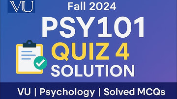 PSY101 Quiz No.4 Solution | Fall 2024 | Psychology | VU Quiz Solved