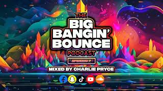 The Big Bangin' Bounce Podcast Ep7 - GBX Bounce Anthems (Feb 24)