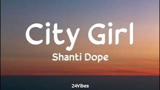 Shanti Dope - City Girl (Lyrics) | 24Vibes