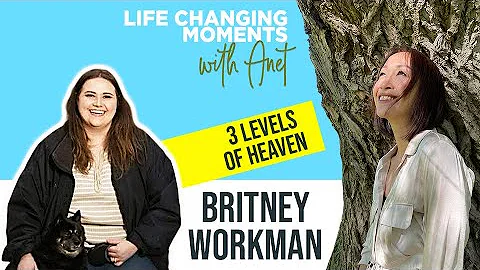 She Went to 3 Levels of Heaven: NDE with Britney Workman