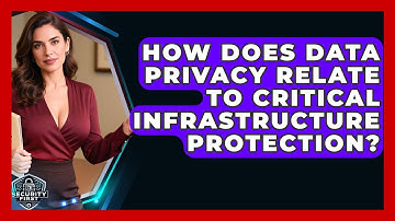 How Does Data Privacy Relate To Critical Infrastructure Protection? - SecurityFirstCorp.com