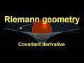 Riemann geometry -- covariant derivative