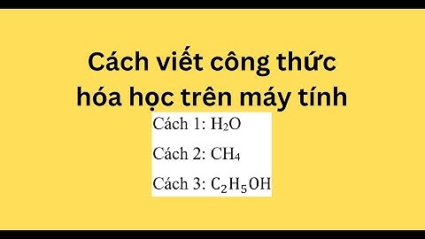 Cách viết phương trình hóa học trên máy tính năm 2024