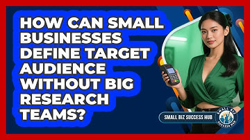 How Can Small Businesses Define Target Audience Without Big Research Teams? - Small Biz Success Hub