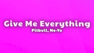 Pitbull - Give Me Everything (Lyrics) ft. Ne-Yo, Afrojack, Nayer