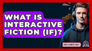 What Is Interactive Fiction (IF)? - Video Gamers Vault