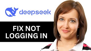 DeepSeek AI Not Logging In | Easily Fix DeepSeek Login Error