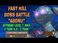 Fast Kill Boss Battle "ABORU" Extreme Mode Level 7 (MAX) 2025 | 3 Team | Only 2 Turn - 7DSGC