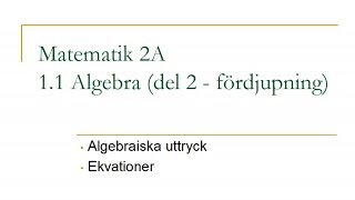 Matematik 2A, kapitel 1.1 - Algebra (del 2, fördjupning)