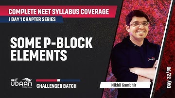 11 Some P-Block Elements | Complete NEET Syllabus Coverage | Nikhil Gambhir