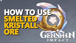 How to use Smelted Kristall Ore Genshin Impact