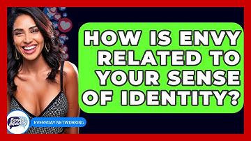 How Is Envy Related To Your Sense Of Identity? - Everyday-Networking