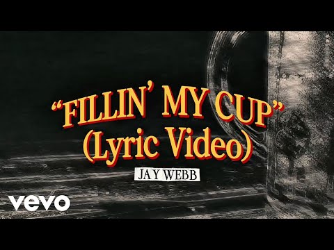 Jay Webb - Fillin' My Cup (Lyric Video)