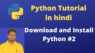 Downloading and Installing Python | Python Tutorial in Hindi #2