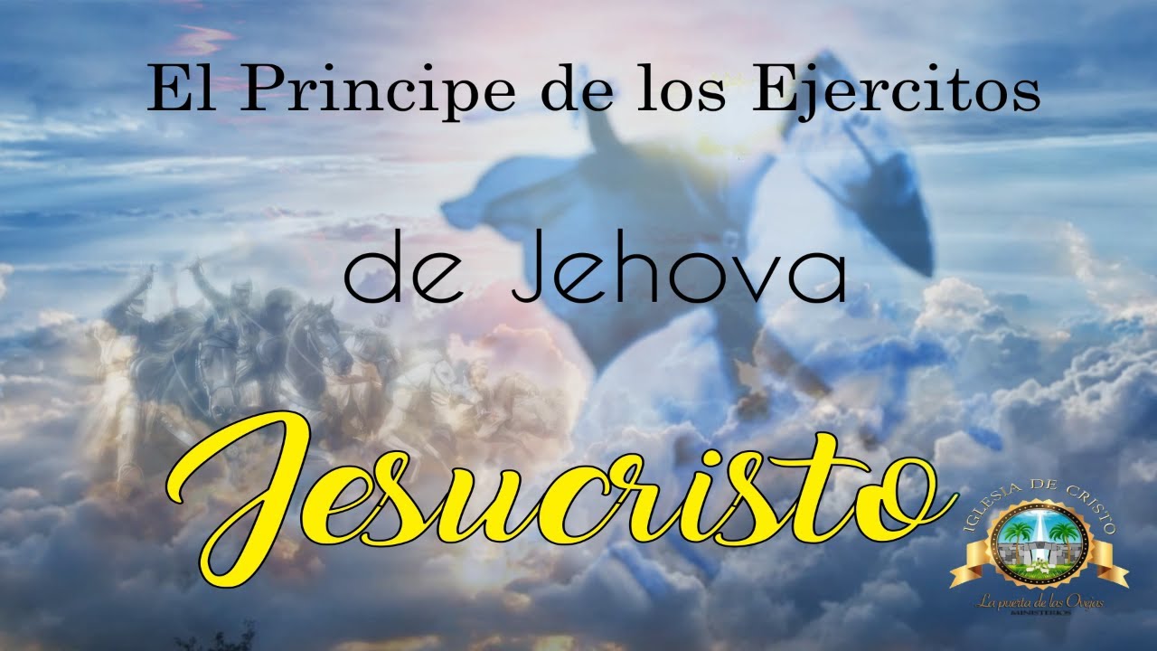 El Principe de los ejercitos de Jehova, es JESUCRISTO - YouTube