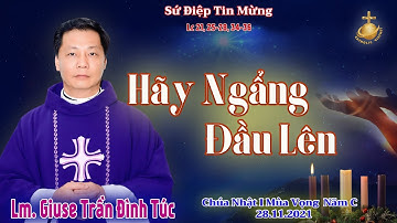 Lm. Giuse Trần Đình Túc. HÃY NGẨNG ĐẦU LÊN. Chúa Nhật 1 Mùa Vọng Năm C  28.11.2021
