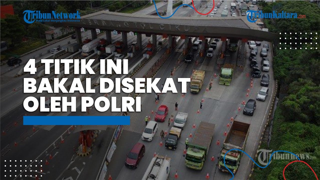 Arus Balik Mudik Lebaran, 4 Titik Ini Bakal Disekat oleh Polri - YouTube